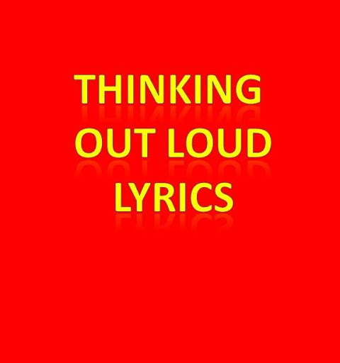 Thinking Out Loud Lyrics لـ Walton Primo E8s تحميل ملف حزمة تطبيق أندرويد مجانا من أجل Primo E8s